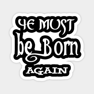 ye must be born again Magnet