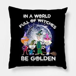 Womens In A World Full Of Witches Be Golden Halloween Gift Pillow