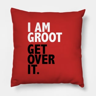 I AM GROOT GET OVER IT. Pillow