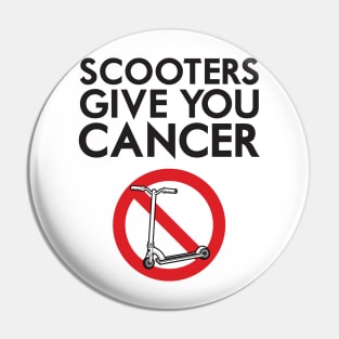 Scooters Give You Cancer Pin