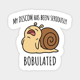 Funny My Discom Has Been Seriously Bobulated Snail Wordplay Magnet