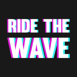 Ride The Wave - Blurry Glitchy Style T-Shirt