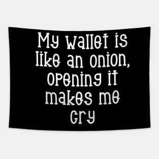 My wallet is like an onion, opening it makes me cry Tapestry