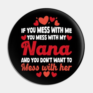 If You mess with me you mess with my Nana Shirt | Boys Girls Pin