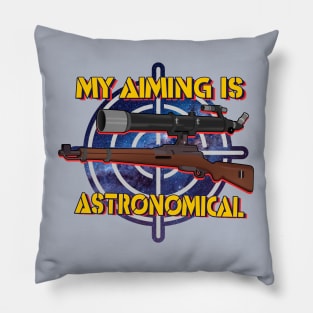 My Aiming is ASTRONOMICAL Pillow