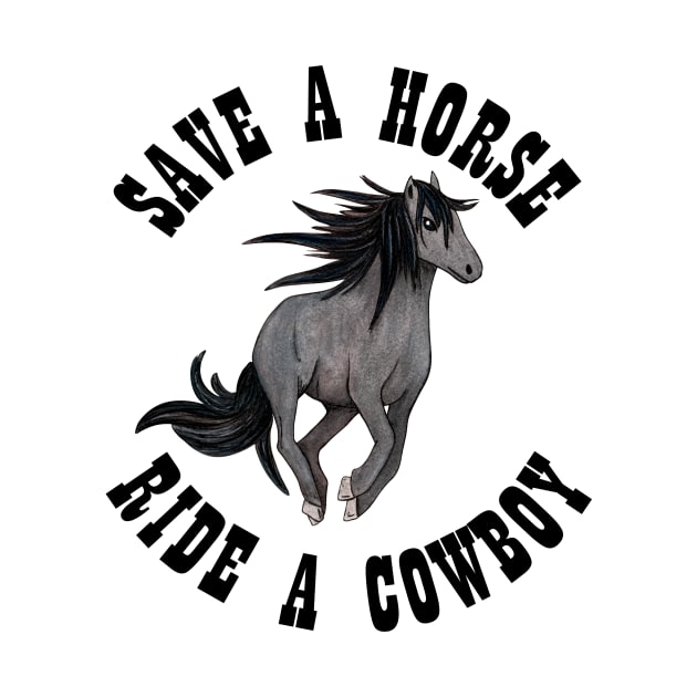 Save a Horse Ride a Cowboy by Designs by Ira