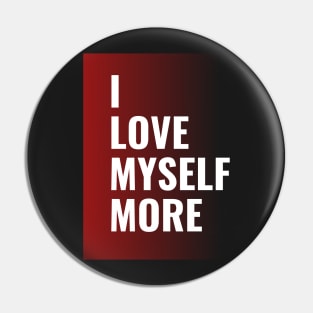 I Love myself more - Self Love Quotes Pin