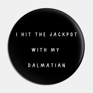 I hit the jackpot with my Dalmatian Pin