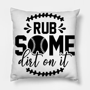 Rub Some Dirt on it Baseball Pillow