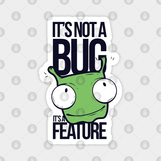 It's Not A Bug, It's A Feature Magnet by MarinasingerDesigns