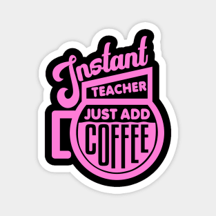 Instant teacher just add coffee Magnet