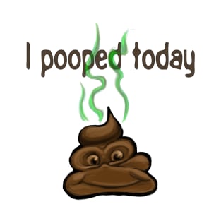 I Pooped Today T-Shirt