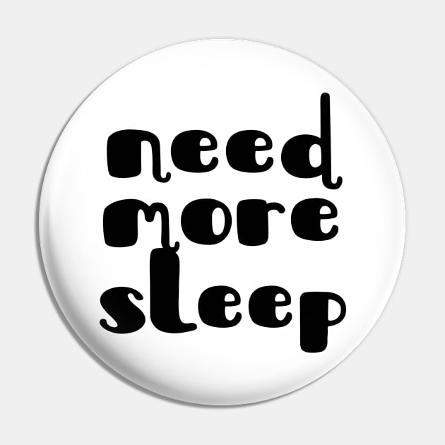 Need more sleep Pin by shopbudgets