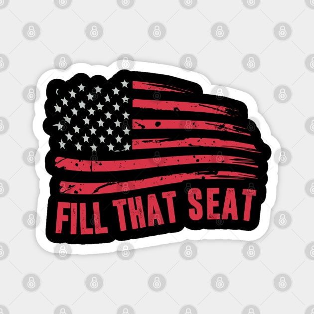 fill that seat funny trump gifts Magnet by hadlamcom