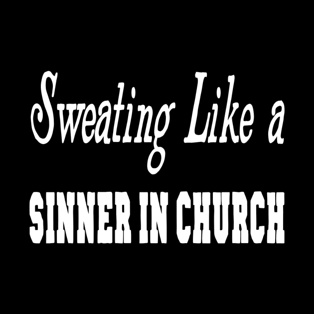 Sweating Like A Sinner In Church by marktwain7