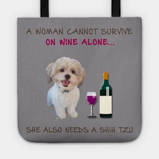 A woman Cannot Survive On Wine Alone She Also Needs A Shih Tzu Tote