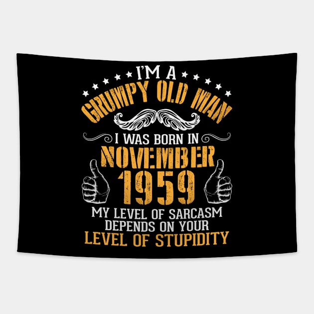 I'm A Grumpy Old Man I Was Born In Nov 1959 My Level Of Sarcasm Depends On Your Level Of Stupidity Tapestry by bakhanh123