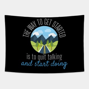 The Way To Get Started Is To Quit Talking And Start Doing Road Design Tapestry