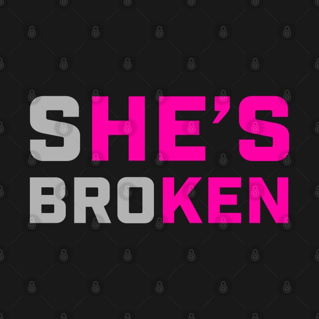 sHE'S broKEN (She is broken but He is Ken) by Geektuel