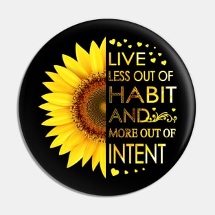 Live Less Out Of Habit And More Out Of Intent Sunflower Pin