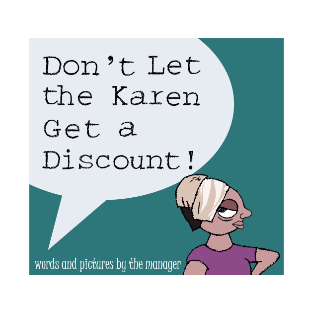 Don't Let the Karen Get a Discount! by TGprophetdesigns