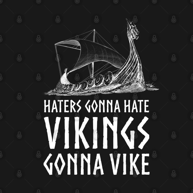 Viking Longship - Haters Gonna Hate Vikings Gonna Vike by Styr Designs