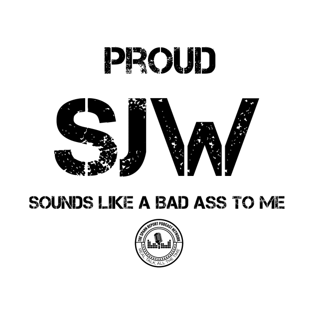 Proud Social Justice Warrior by TheSpannReportPodcastNetwork