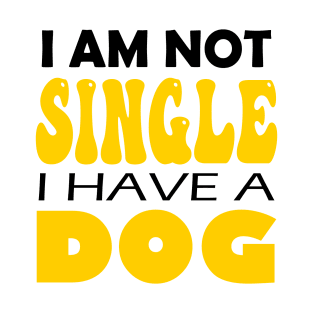 I'm Not Single I Have A Dog T-Shirt