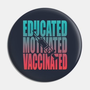 Educated Motivated Vaccinated Pin