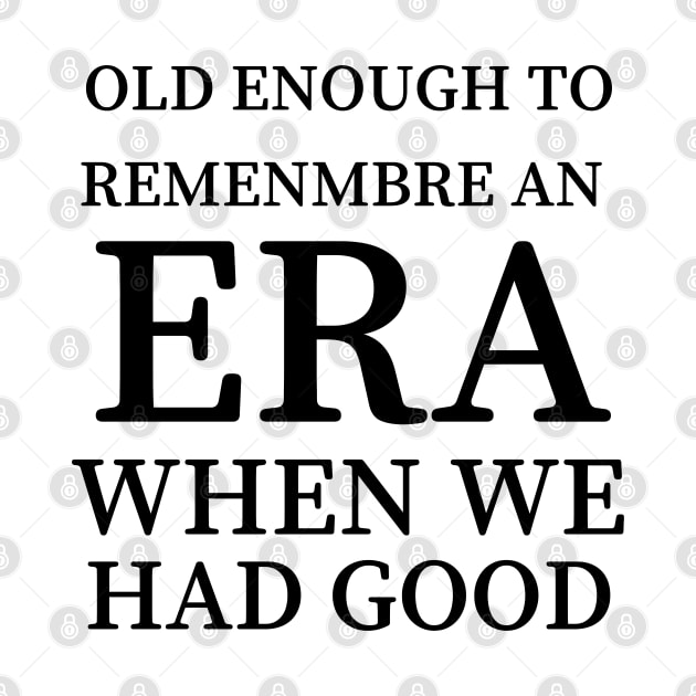 Old Enough to Remember an ERA When We Had Good by mdr design