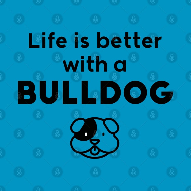 Life is better with a BullDog by Inspire Creativity