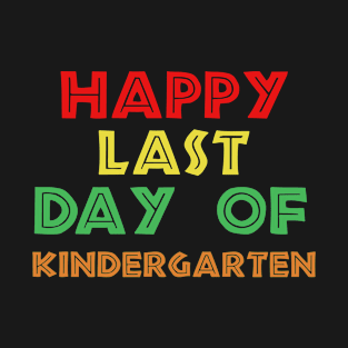 Happy Last Day of kindergarten T-Shirt