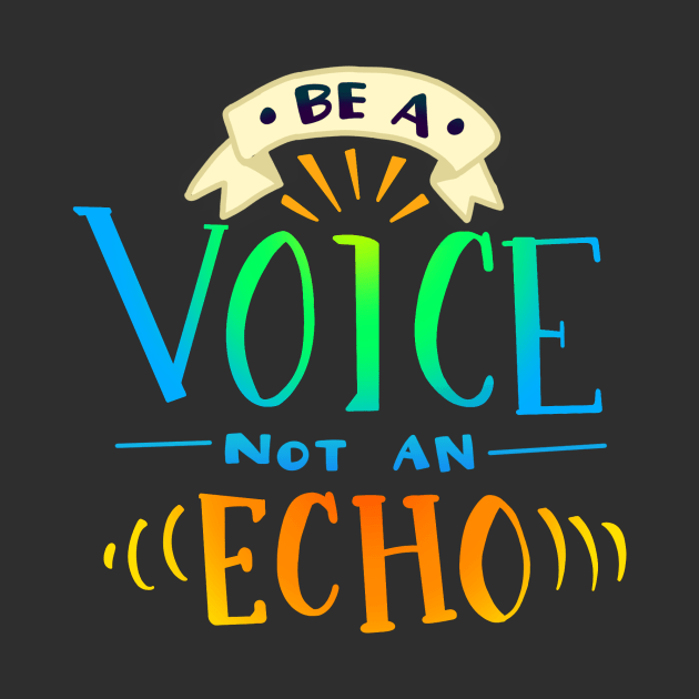 BE A VOICE NOT AN ECHO ART | MORICK | by Morick