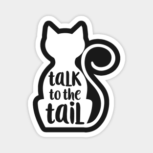 Talk to the Tail - cat Magnet