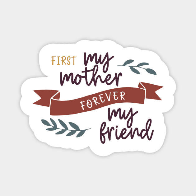 First My Mother Forever My Friend Magnet by DANPUBLIC