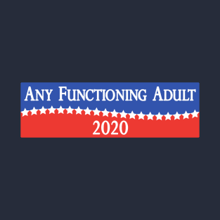 Any Functioning Adult 2020 - Funny Election Campaigning T-Shirt