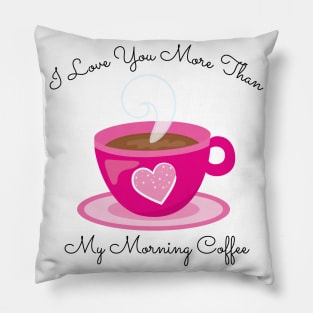 I Love You More Than My Morning Coffee. Funny Valentines Day Saying. Coffee Lover Quote. Pillow