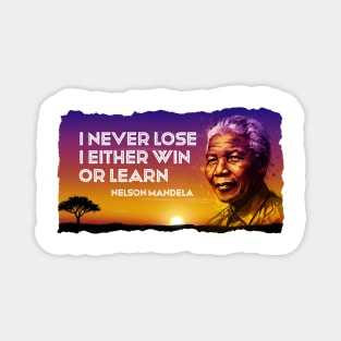 I never lose. I either win or learn. Nelson Mandela Quote Magnet