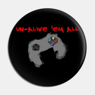 Un-alive 'em all Pin