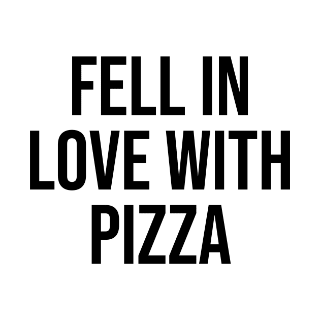 I fell in love with Pizza Quotes Trending Now by Relaxing Art Shop