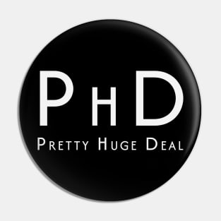 PHD Pretty Huge Deal Pin