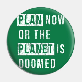 Plan now or the planet is doomed. Pin