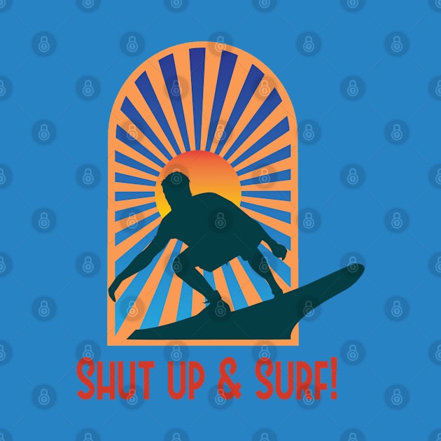 Summer Surfing Shirt - Shut Up & Surf by RKP'sTees