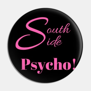 South Side Psycho! Pin