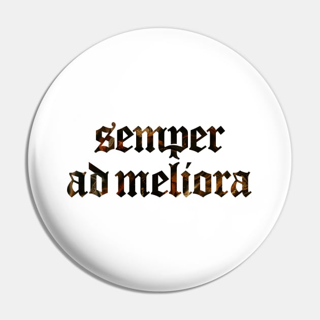 Semper Ad Meliora - Always Towards Better Things Pin by overweared