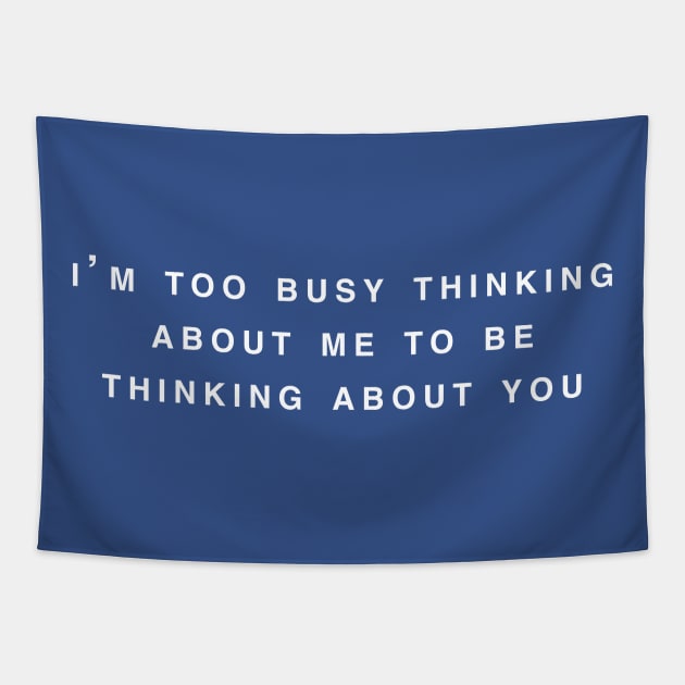 I'm too busy thinking about me to be thinking about you Tapestry by TheCosmicTradingPost