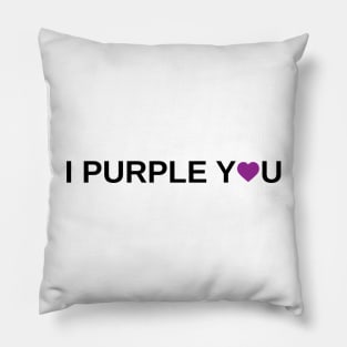 I Purple You Pillow