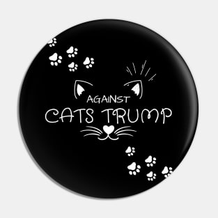 Funny Cats Anti-Trump - Cats Against Trump Pin