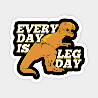 Every Day Is Leg Day Magnet