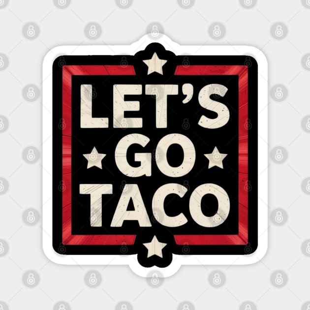 lets-go-taco Magnet by Creatifly Graphic Tees